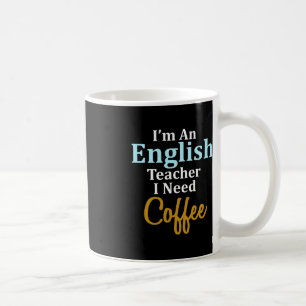 I'm An English Teacher I Need Coffee Fun School Mug