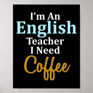 I'm An English Teacher I Need Coffee Fun School  Poster