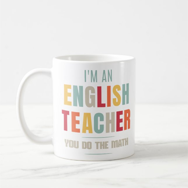 I'm An English Teacher You Do The Math Funny Tutor Coffee Mug (Left)