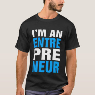 I'm An Entrepreneur - Entre Pre Neur T-Shirt