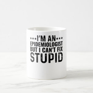 I'M An Epidemiologist But I Can't Fix Stupid Coffee Mug