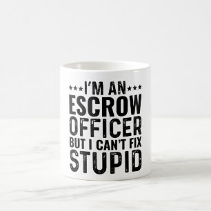 I'M An Escrow Officer But I Can't Fix Stupid Coffee Mug