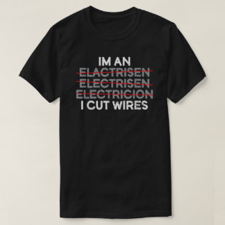 I'm An I Cut Wires Electrician  T-Shirt