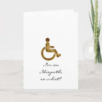 I'm an Idiopath, so what? Greeting Card