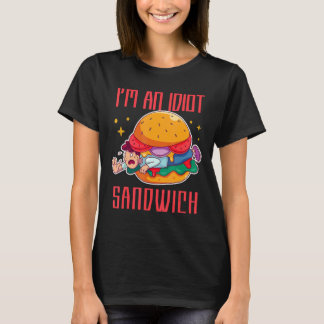 I'm An Idiot Sandwich Mixed Food Sandwich T-Shirt