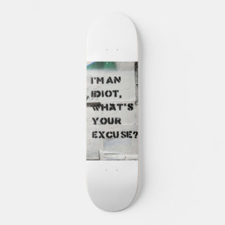 I'm an idiot skateboard