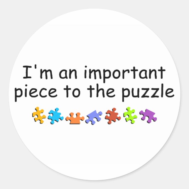Im An Important Piece Of The Puzzle Classic Round Sticker (Front)