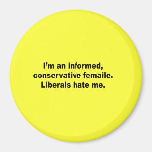 I'm an informed conservative female. Liberals hate Magnet