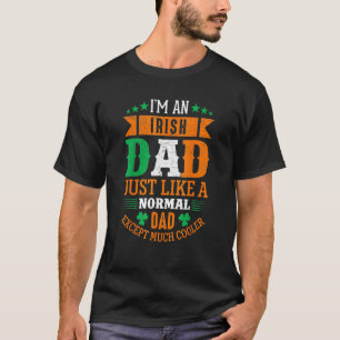 Im an irish dad just like a normal dad st patricks T-Shirt