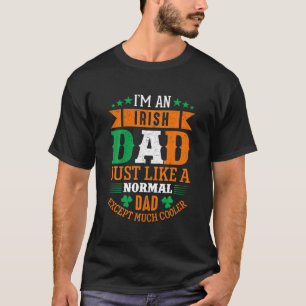 Im An Irish Dad Just Like A Normal Dad St Patricks T-Shirt