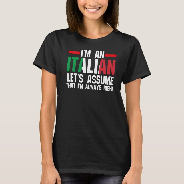 I'm an Italian let's assume Italy Italian Italy   T-Shirt (Front)
