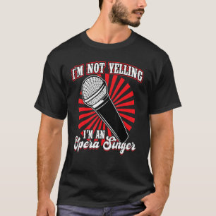I'm An Opera Singer T-Shirt