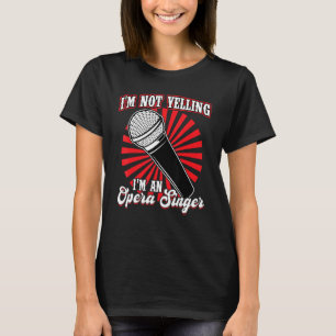 I'm An Opera Singer T-Shirt