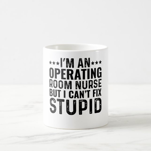 I'M An Operating Room Nurse But I Can't Fix Stupid Coffee Mug (Center)