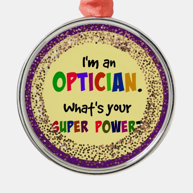 I'm an Optician. What's Your Super Power? Metal Ornament (Front)