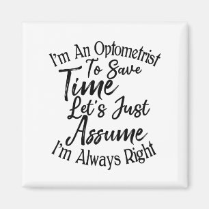 I'm An Optometrist To Save Time Let's Just Assume Magnet