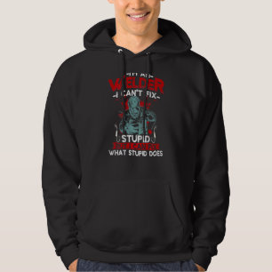 I'm An Welder I Can't Fix Stupid Welding Grandpa Hoodie
