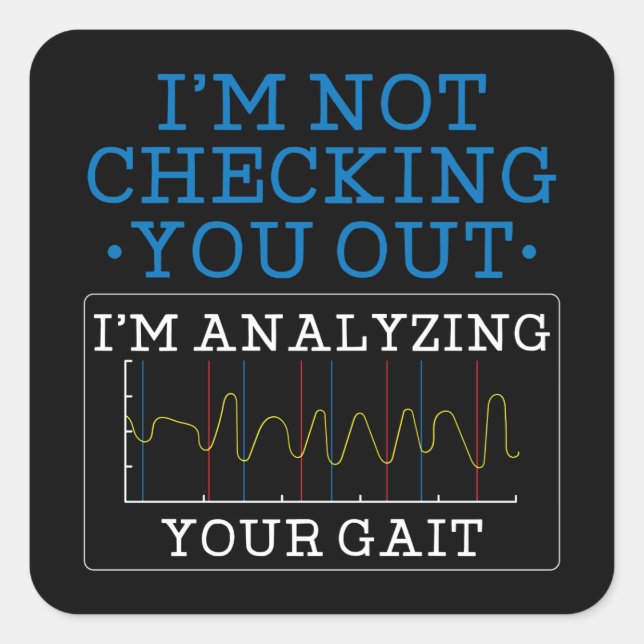 I'm Analysing Your Gait Physical Therapist  Square Sticker (Front)