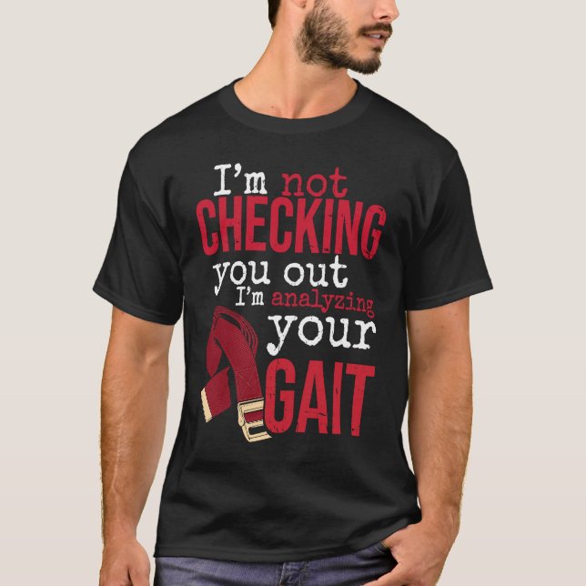 I'm Analyzing Your Gait Physical Therapy for Physi T-Shirt (Front)