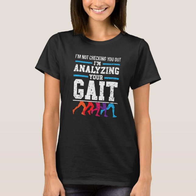 I'm Analyzing Your Gait Profession Physical Therap T-Shirt (Front)