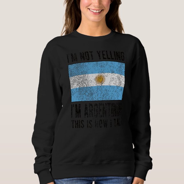 I'm Argentinian Argentina Flag Argentinian Roots Sweatshirt (Front)