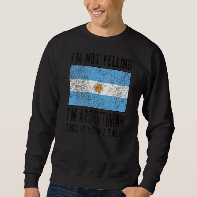 I'm Argentinian Argentina Flag Argentinian Roots Sweatshirt (Front)