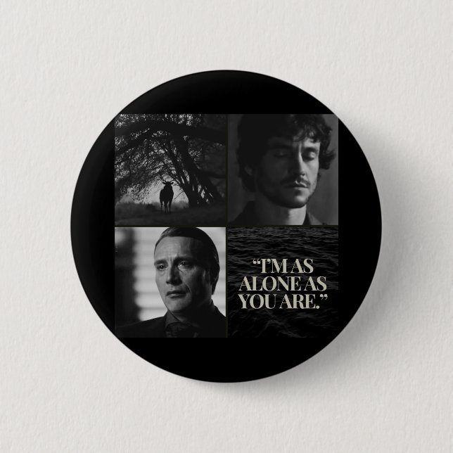 "I'm as alone as you are." Mug 2 Inch Round Button (Front)