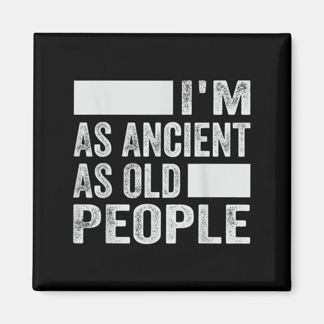 Im As Ancient As Old People  Magnet (Front)