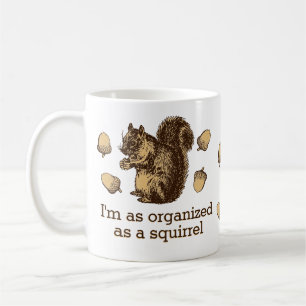 I'm As Organized As A Squirrel Coffee Mug