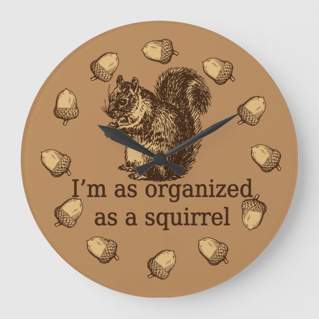 I'm As Organized As A Squirrel Large Clock (Front)