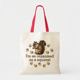 I'm As Organized As A Squirrel Tote Bag