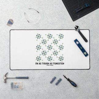 I'm As Tough As Tungsten Chemistry Geek Humour Desk Mat