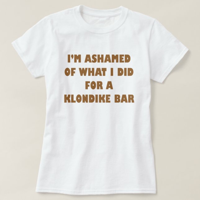 I'm Ashamed of what I did for a Klondike Bar T-Shirt (Design Front)