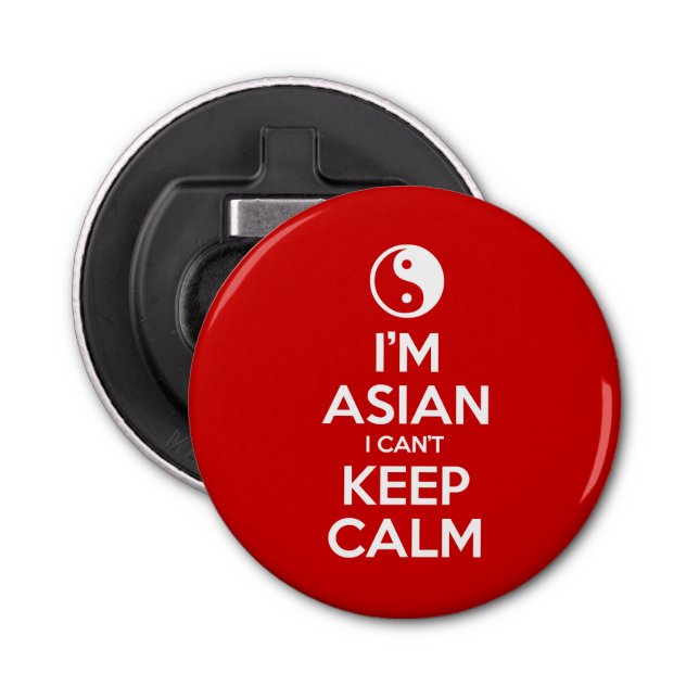I'm Asian I Can't Keep Calm Bottle Opener (Front)