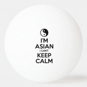 I'm Asian I Can't Keep Calm Ping Pong Ball