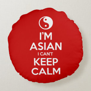 I'm Asian I Can't Keep Calm Round Pillow