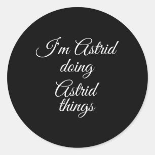 I'm Astrid Doing Funny Things Women Birthday Name Classic Round Sticker