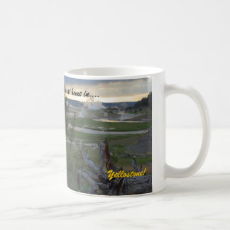 I'm at home in....Yellowstone!  Coffee Mug