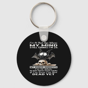I'm At That Age Where My Mind Still Thinks I'm 29  Keychain