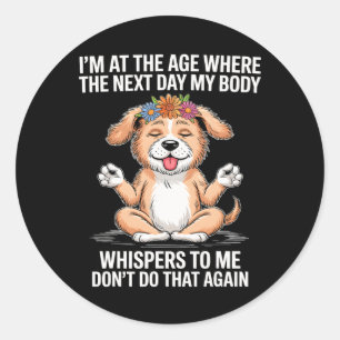 I'm At The Age Where The Next Day My Body Whispers Classic Round Sticker