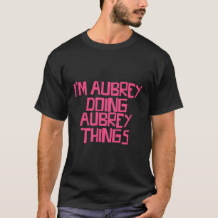 I'M Aubrey Doing Aubrey Things T-Shirt