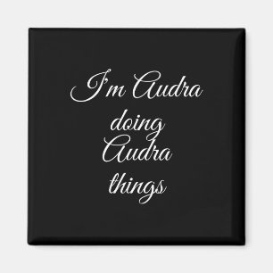 I'm Audra Doing Audra Things Funny Birthday Name G Magnet