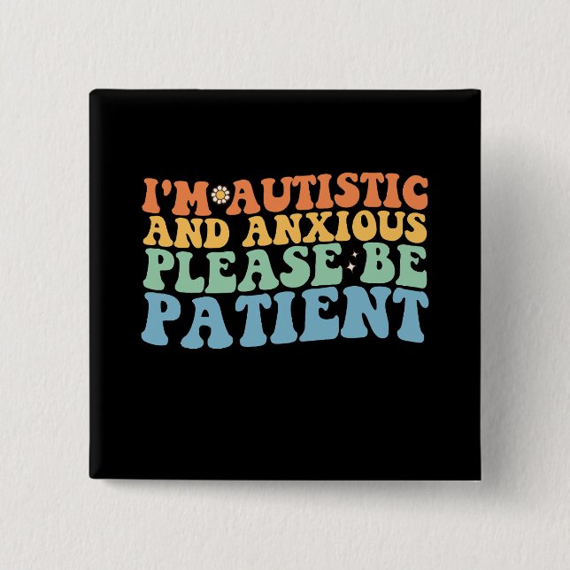 I'm Autistic And Anxious Please Be Patient Groovy  2 Inch Square Button (Front)