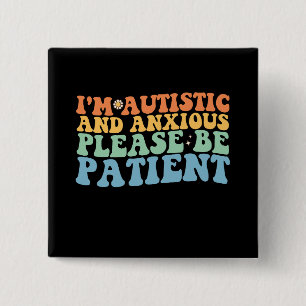 I'm Autistic And Anxious Please Be Patient Groovy  2 Inch Square Button