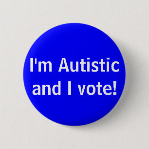 I'm Autistic and I vote! button