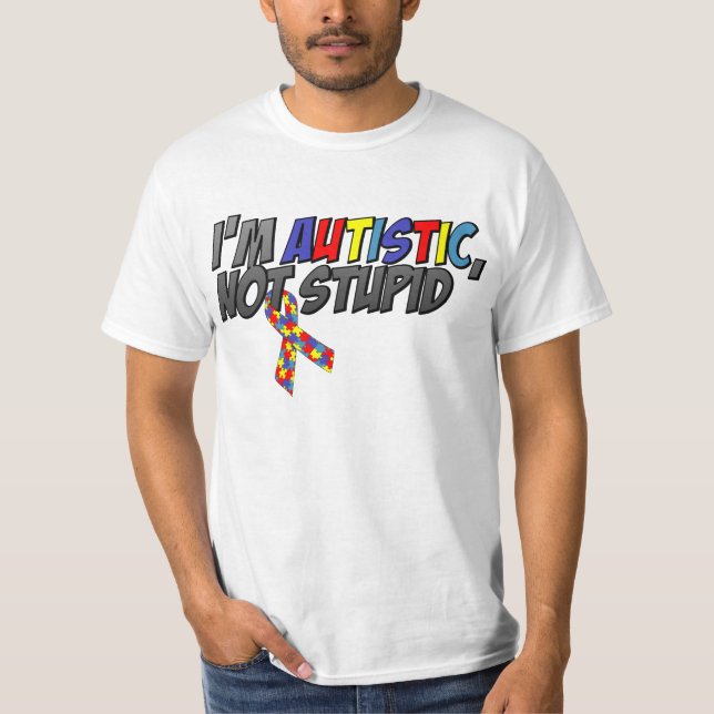 I'm Autistic, Not Stupid T-Shirt (Front)