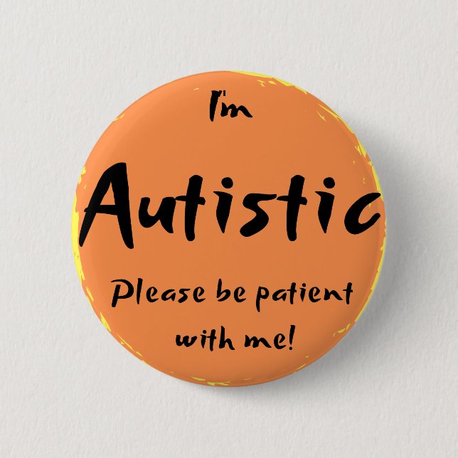 "I'm Autistic, please be patient with me!" 2 Inch Round Button (Front)