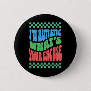 I'm Autistic What's Your Excuse Autistic Autism Aw 2 Inch Round Button