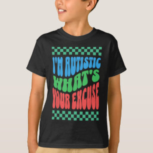 I'm Autistic What's Your Excuse Autistic Autism Aw T-Shirt