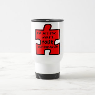Im Autistic - Whats YOUR Superpower? Travel Mug